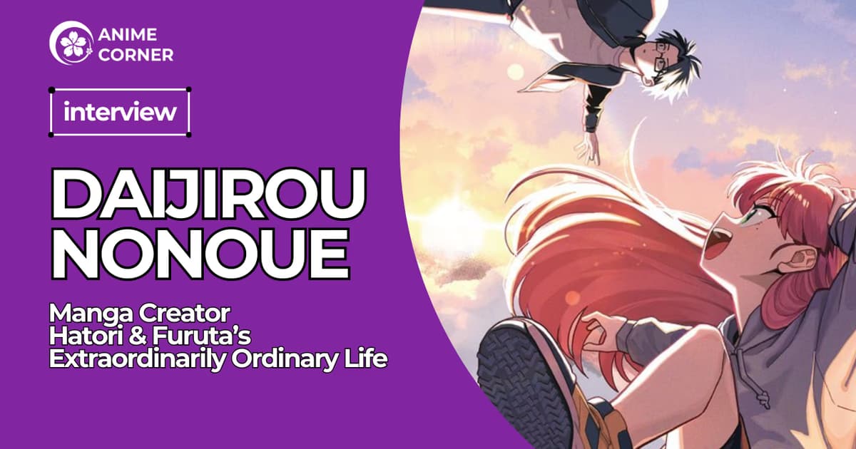 Exclusive Interview with Jump+ and Weekly Shonen Jump Author Daijirou Nonoue: 'Hatori and Furuta's Extraordinarily Ordinary Life'